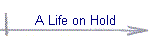 A Life on Hold